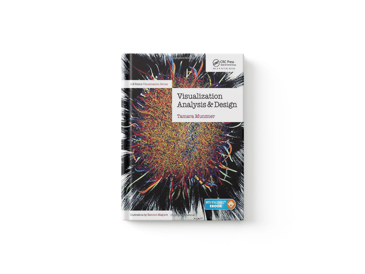 Visualization Analysis and Design by Tamara (University of British Columbia, Vancouver, Canada) Munzner; 9781466508910