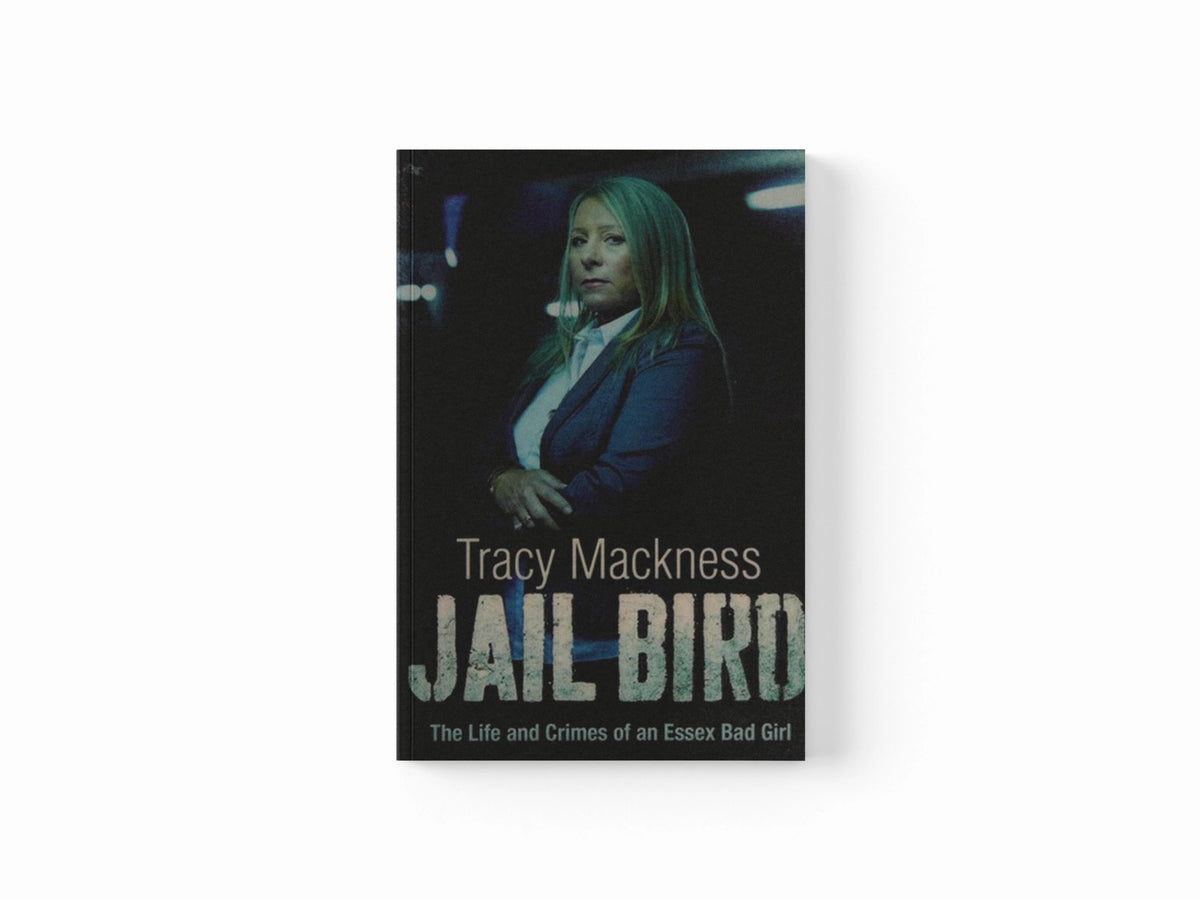 Jail Bird - The Life and Crimes of an Essex Bad Girl by Tracy Mackness; 9781471100901