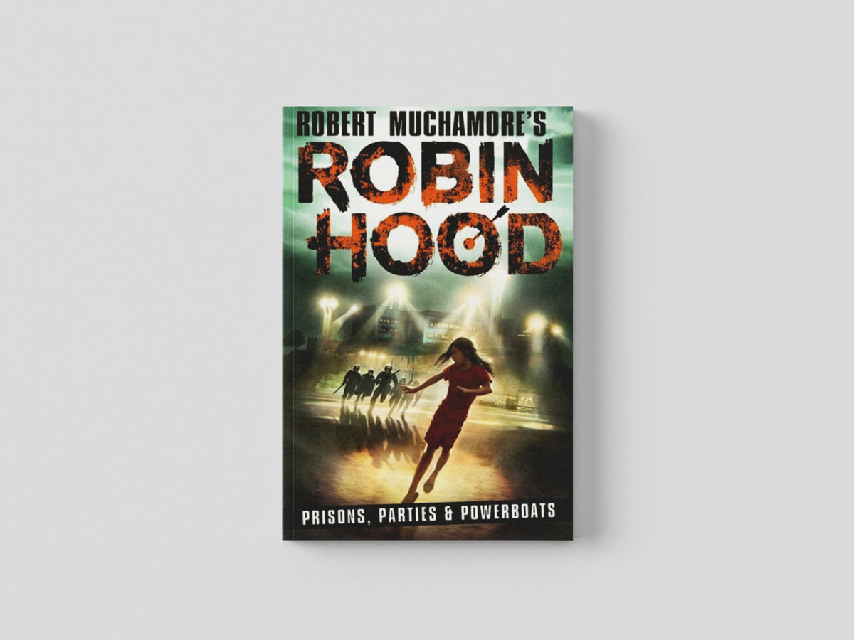 Robin Hood 7: Prisons, Parties & Powerboats (Robert Muchamore's Robin Hood) by Robert Muchamore; 9781471413346