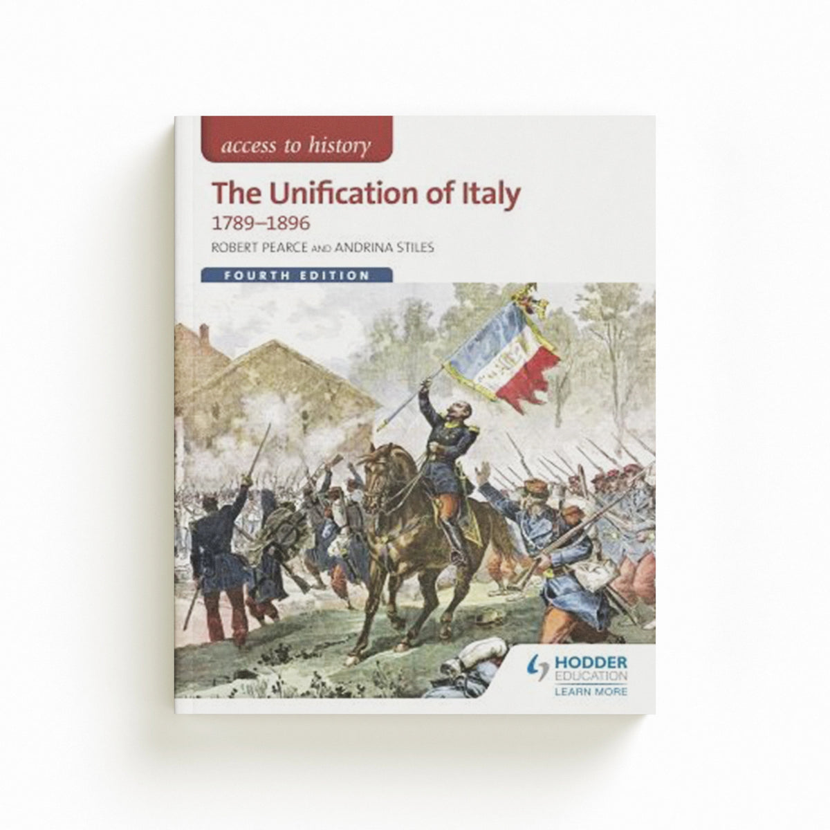 Access to History: The Unification of Italy 1789-1896 Fourth Edition by Andrina Stiles; Robert Pearce; 9781471838590