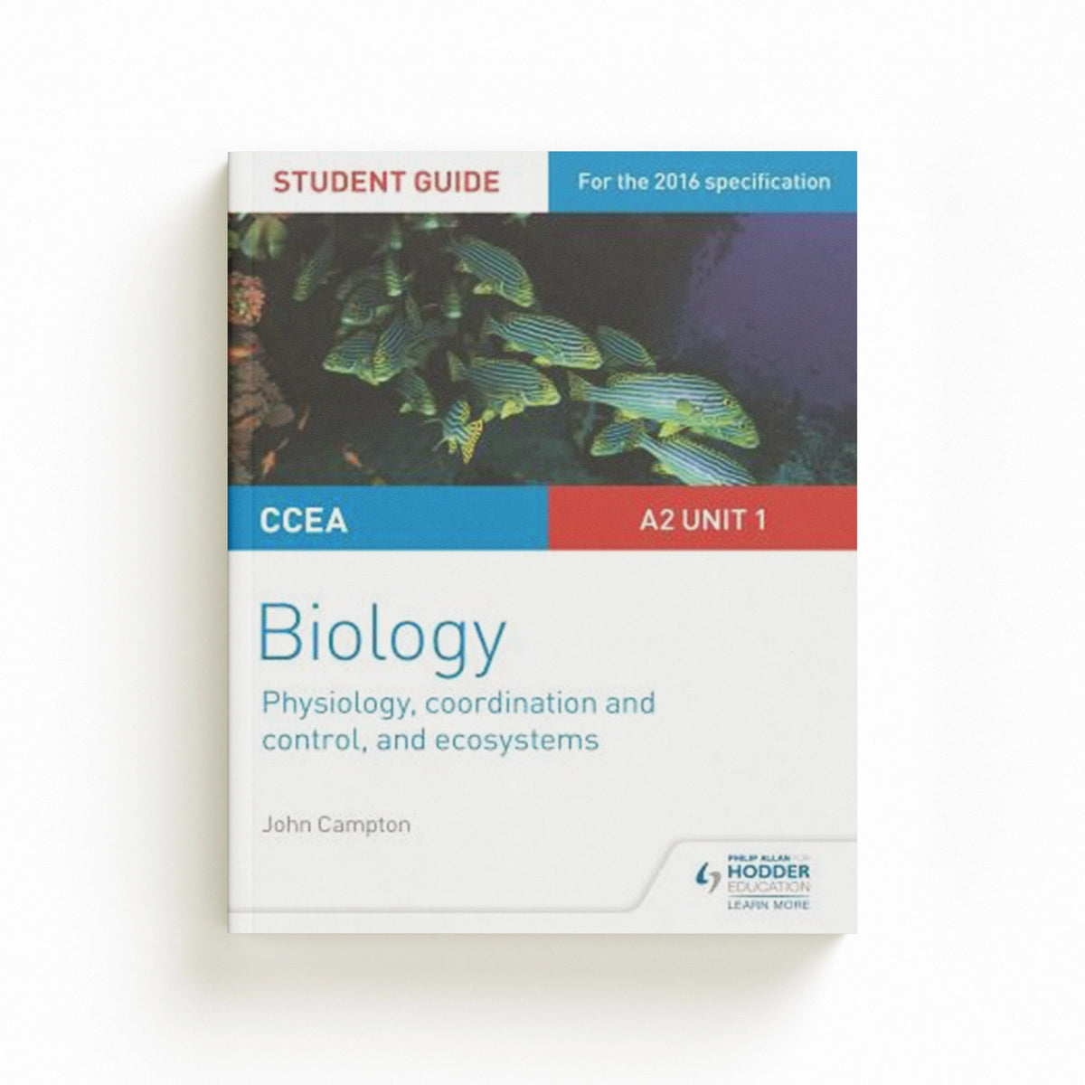 CCEA A2 Unit 1 Biology Student Guide: Physiology, Co-ordination and Control, and Ecosystems by John Campton; 9781471863035