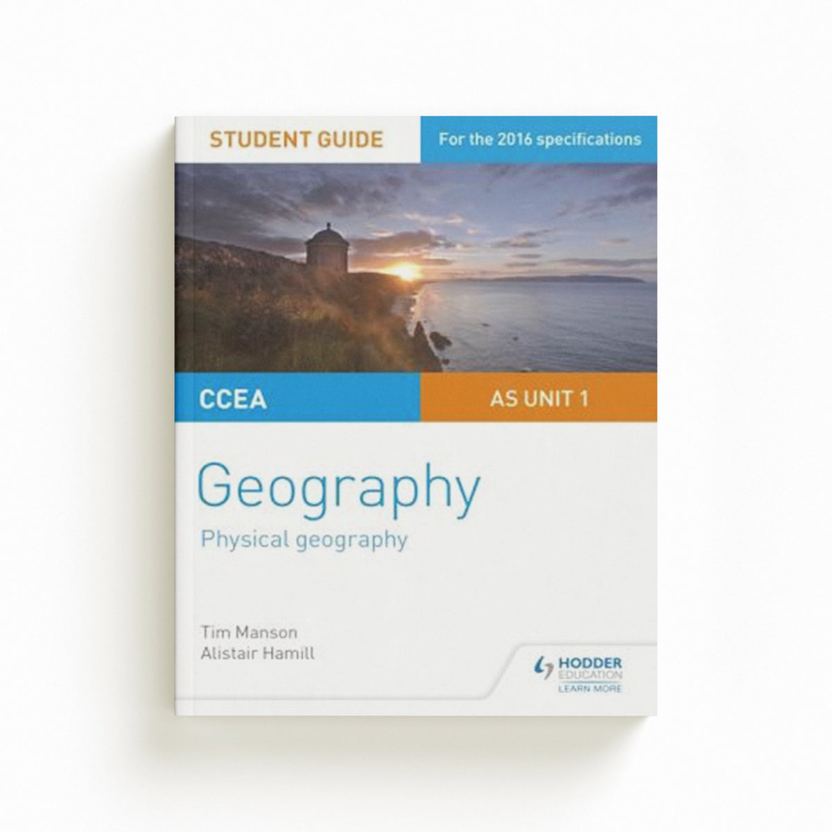 CCEA AS Unit 1 Geography Student Guide 1: Physical Geography by Alistair Hamill; Tim Manson; 9781471863097