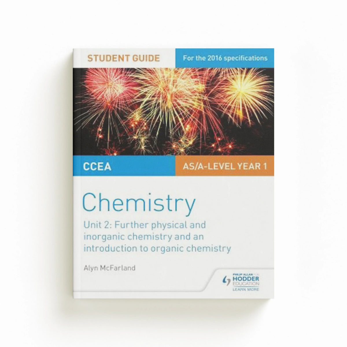CCEA AS Unit 2 Chemistry Student Guide: Further Physical and Inorganic Chemistry and an Introduction to Organic Chemistry by Alyn G. McFarland; 9781471863974