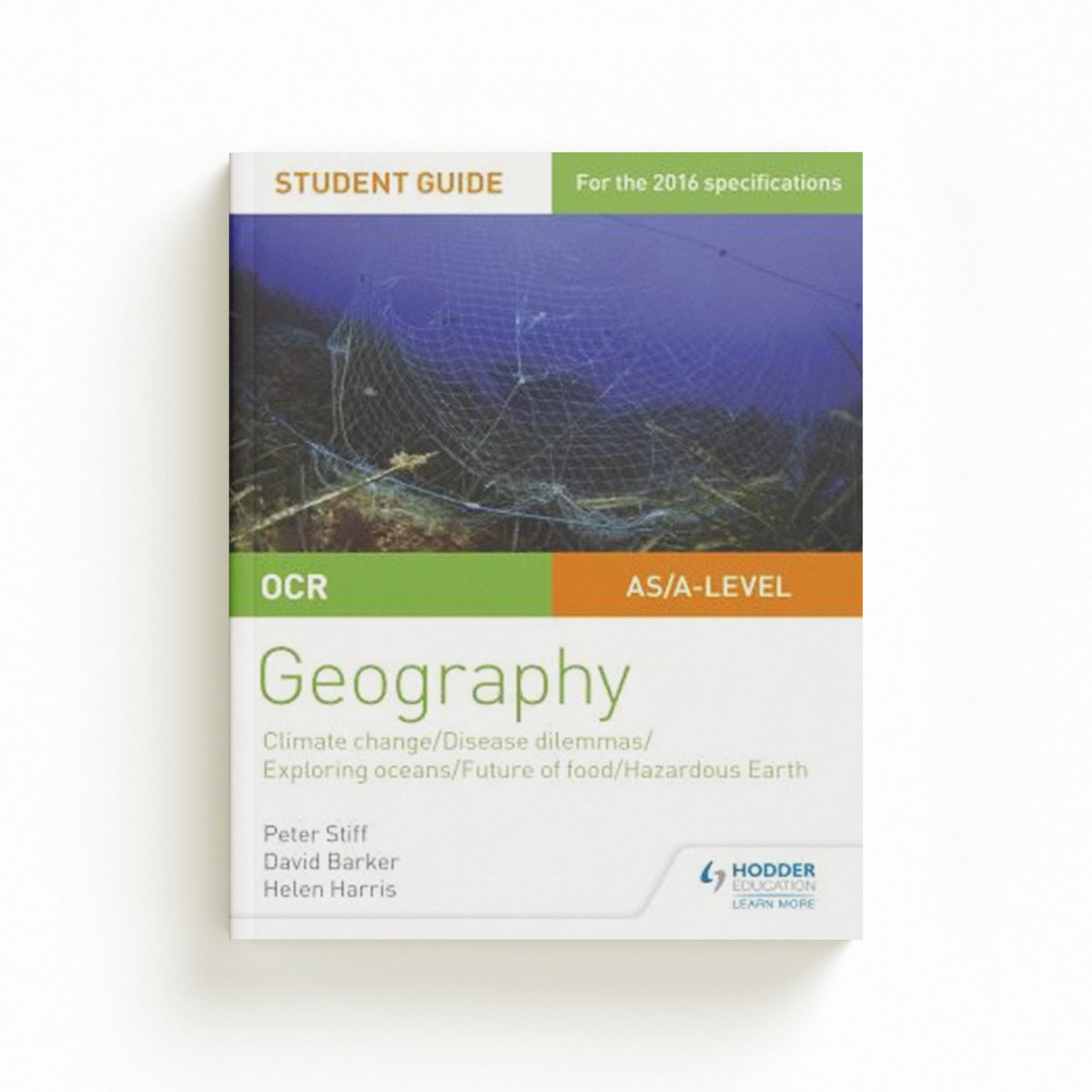 OCR A Level Geography Student Guide 3: Geographical Debates: Climate; Disease; Oceans; Food; Hazards by David Barker; Peter Stiff; Helen Harris; 9781471864148