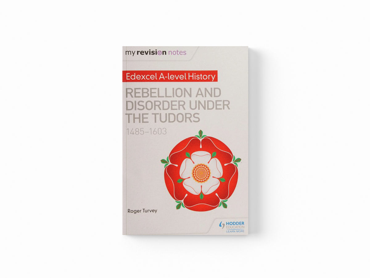 My Revision Notes: Edexcel A-level History: Rebellion and disorder under the Tudors, 1485-1603 by Roger Turvey; 9781471876615