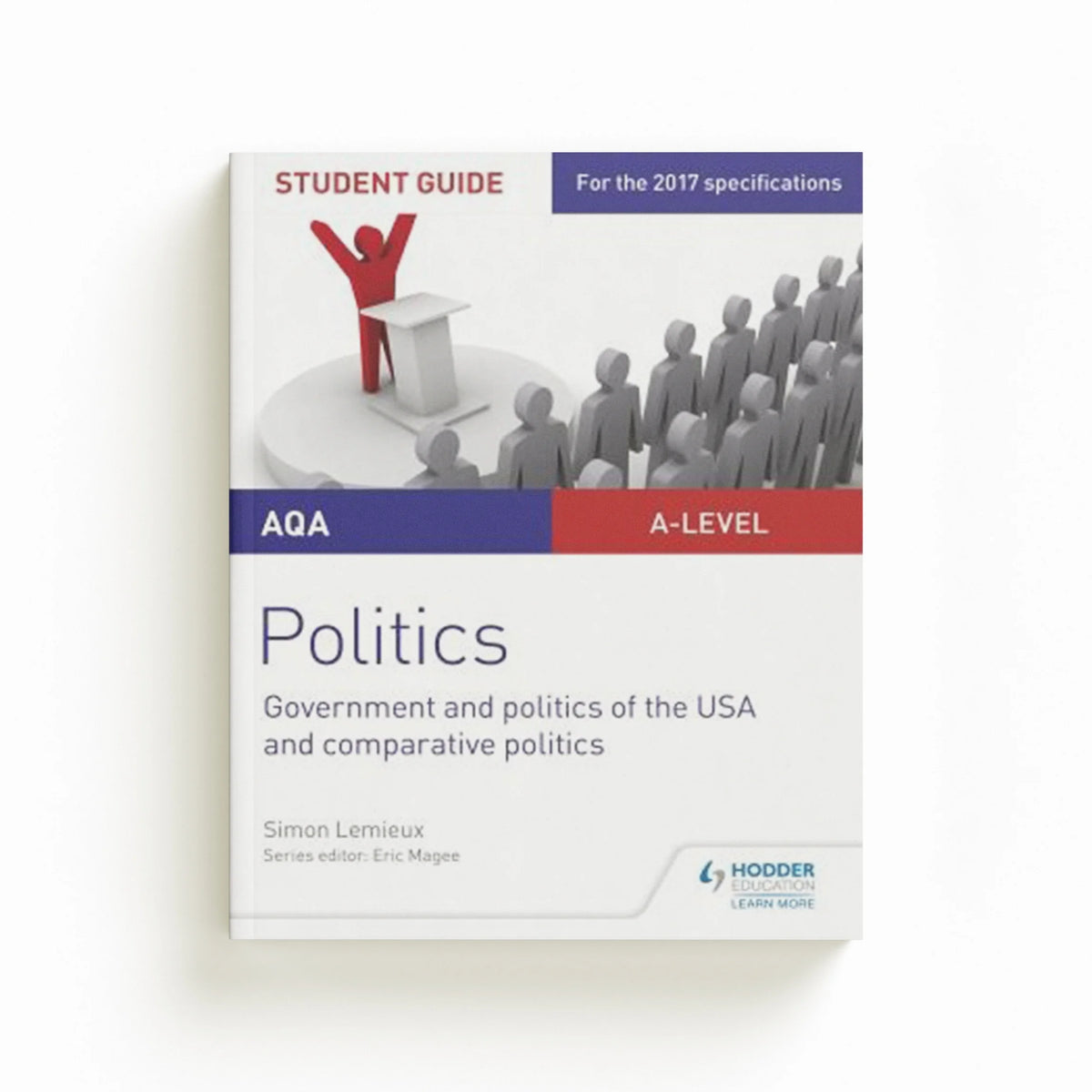 AQA A-level Politics Student Guide 4: Government and Politics of the USA and Comparative Politics by Simon Lemieux; 9781471892998