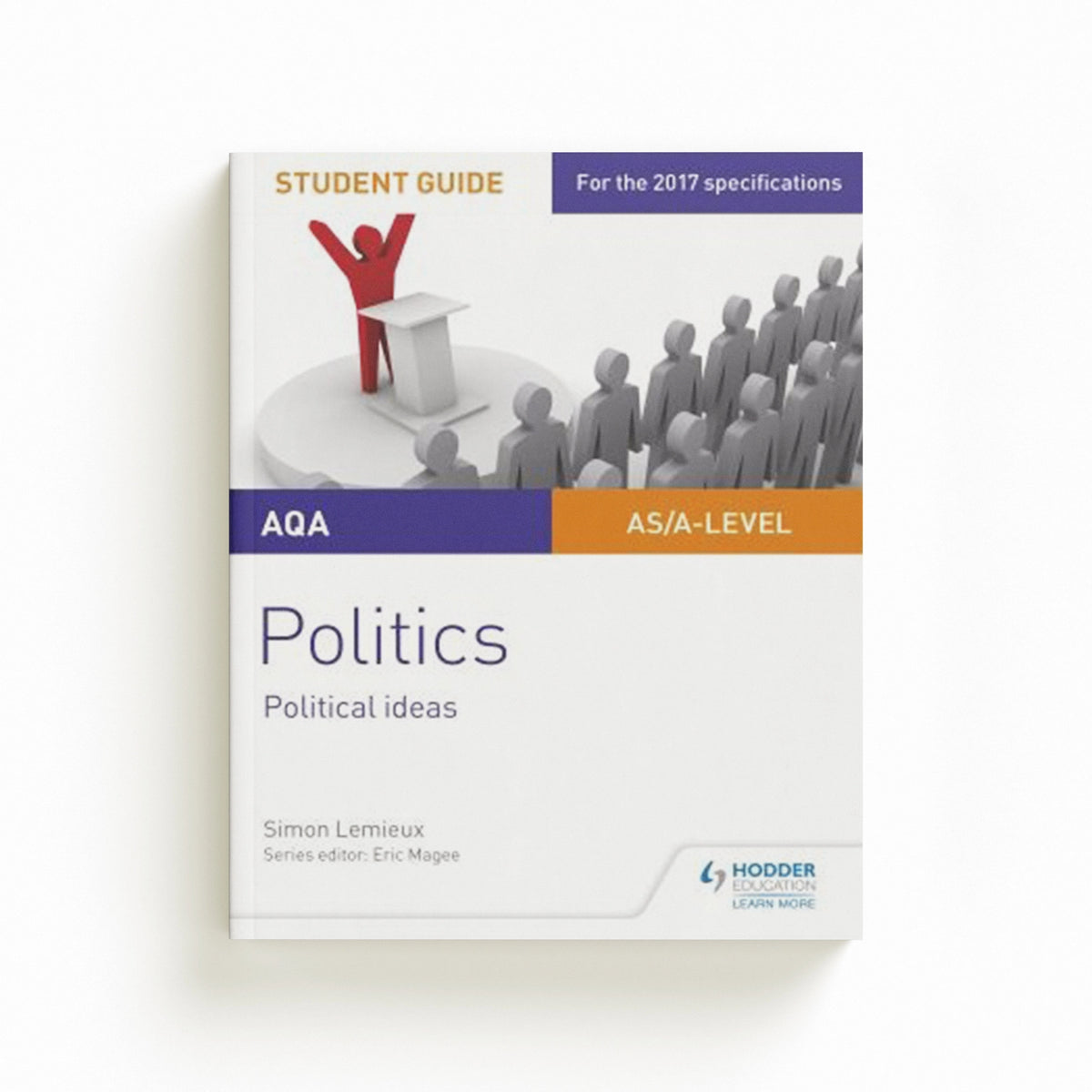 AQA A-level Politics Student Guide 3: Political Ideas by Simon Lemieux; 9781471893193