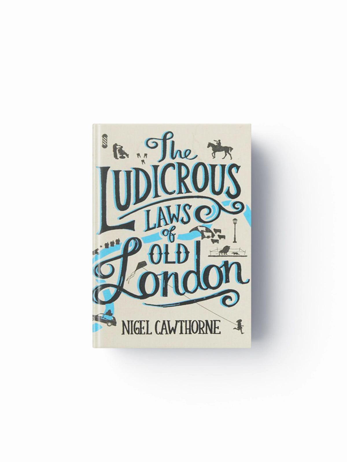The Ludicrous Laws of Old London by Nigel Cawthorne; 9781472137463