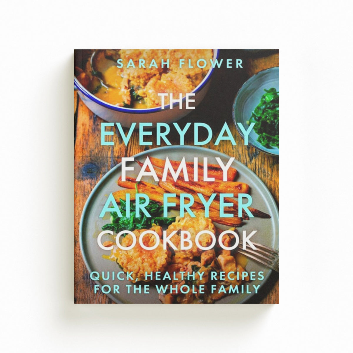 The Everyday Family Air Fryer Cookbook