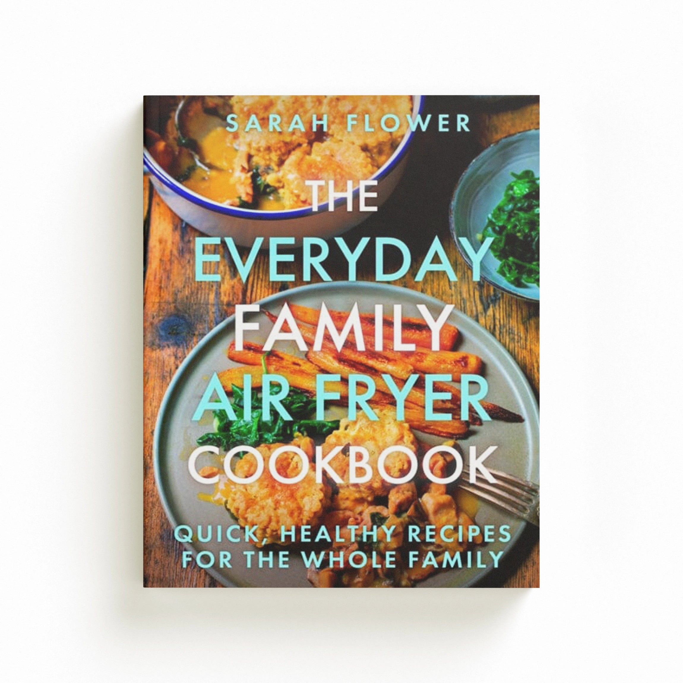 The Everyday Family Air Fryer Cookbook