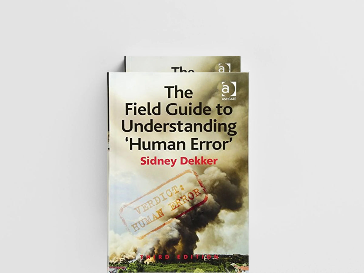 The Field Guide to Understanding 'Human Error' by Sidney Dekker; 9781472439055