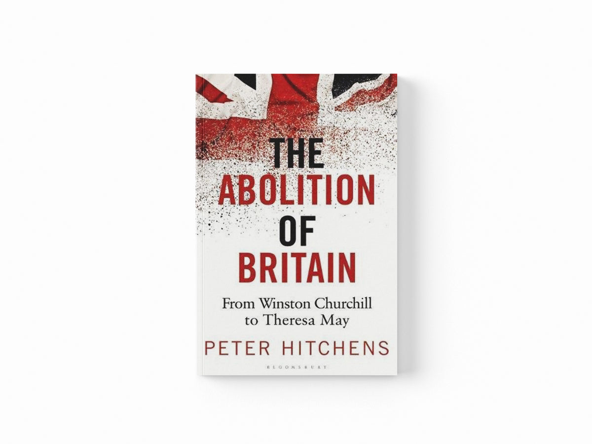 The Abolition of Britain by Peter  Hitchens; 9781472959928