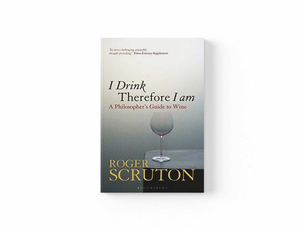I Drink Therefore I Am by Sir Roger Scruton; 9781472969873