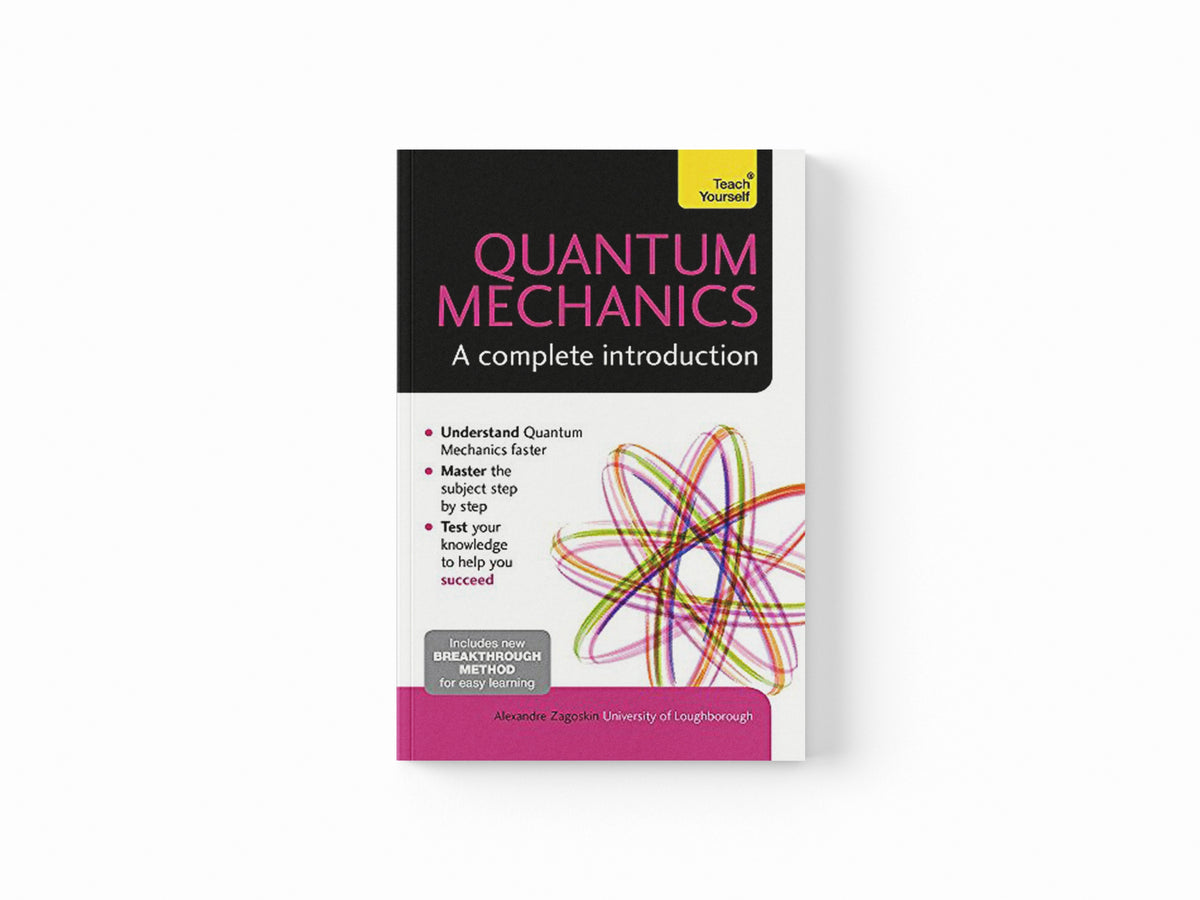 Quantum Mechanics: A Complete Introduction: Teach Yourself by Alexandre Zagoskin; 9781473602410