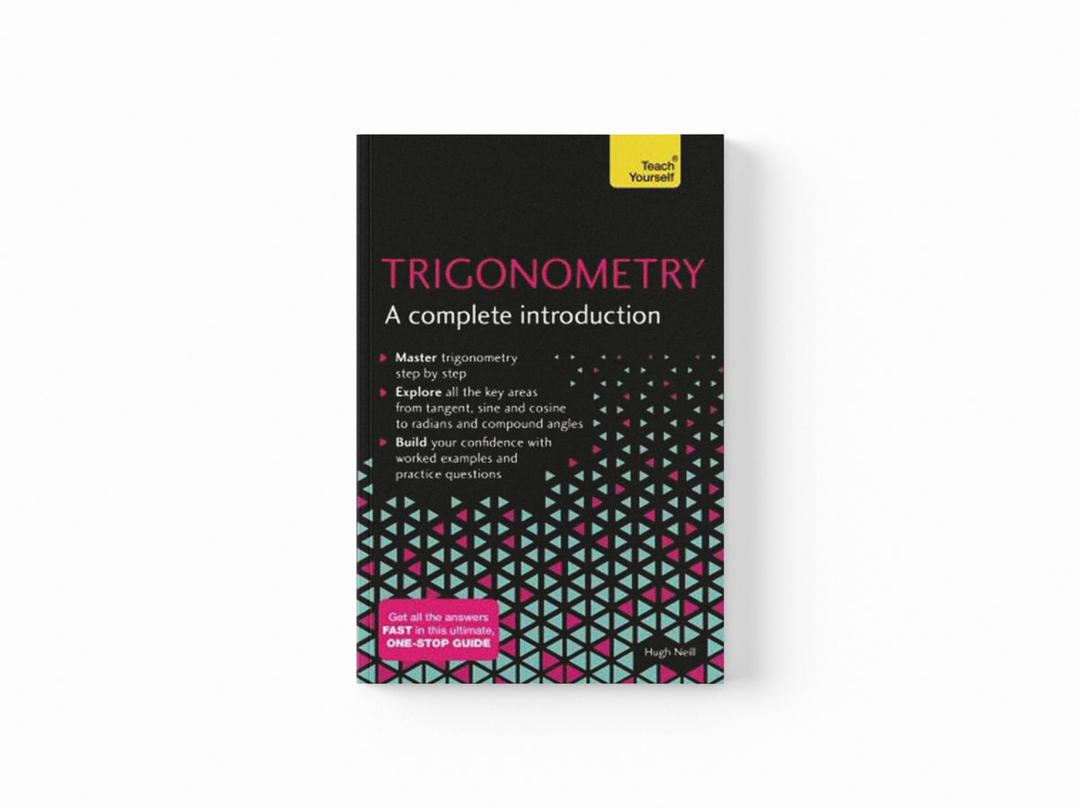 Trigonometry: A Complete Introduction by Hugh Neill; 9781473678491