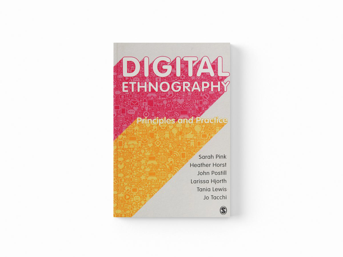 Digital Ethnography by Sarah Pink; Heather Horst; John Postill; Larissa Hjorth; Tania Lewis; Jo Tacchi; 9781473902381