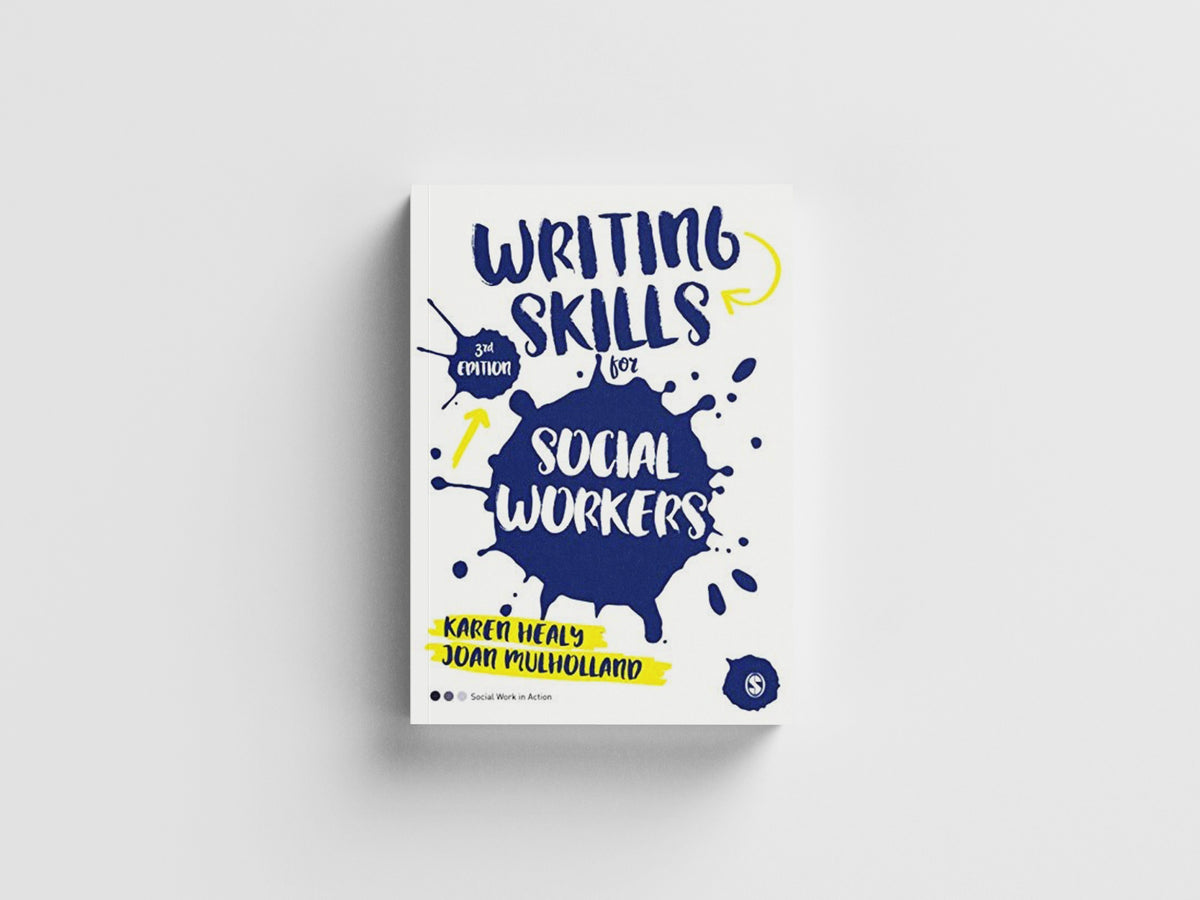 Writing Skills for Social Workers by Karen (University of Queensland, Australia) Healy; Joan (University of Queensland, Australia) Mulholland; 9781473969179