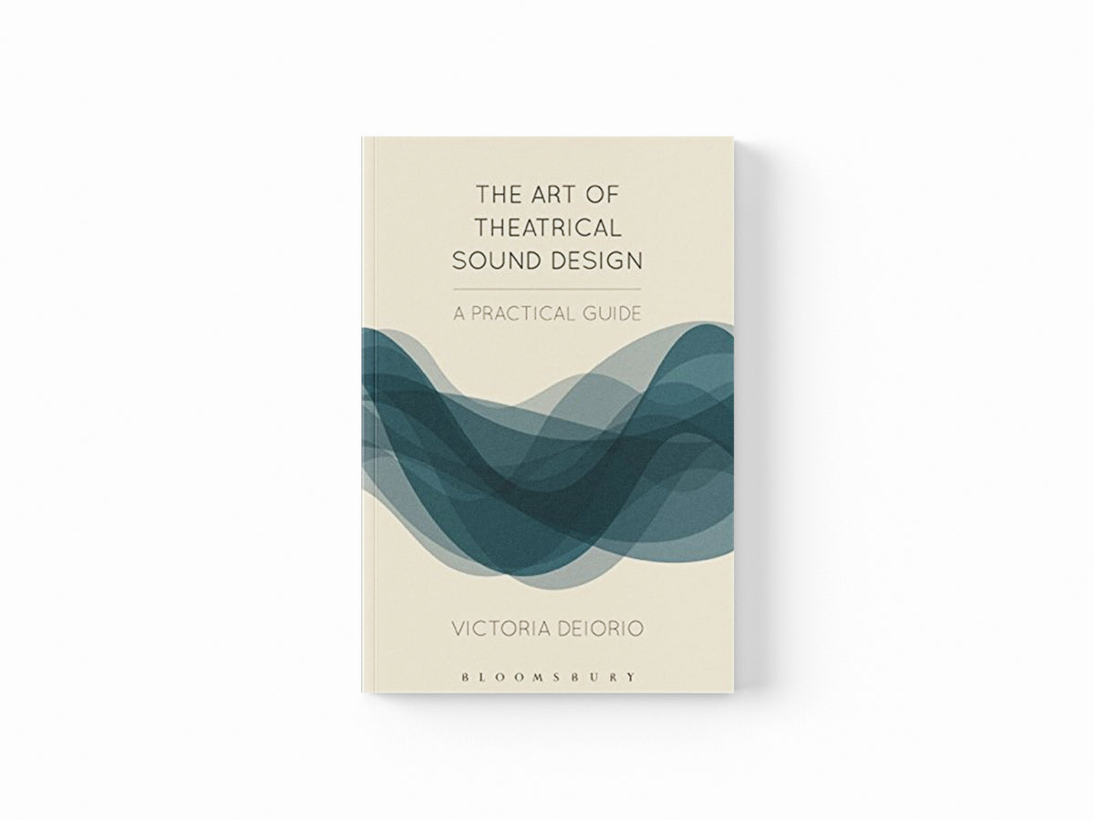 The Art of Theatrical Sound Design by Victoria  Deiorio; 9781474257800