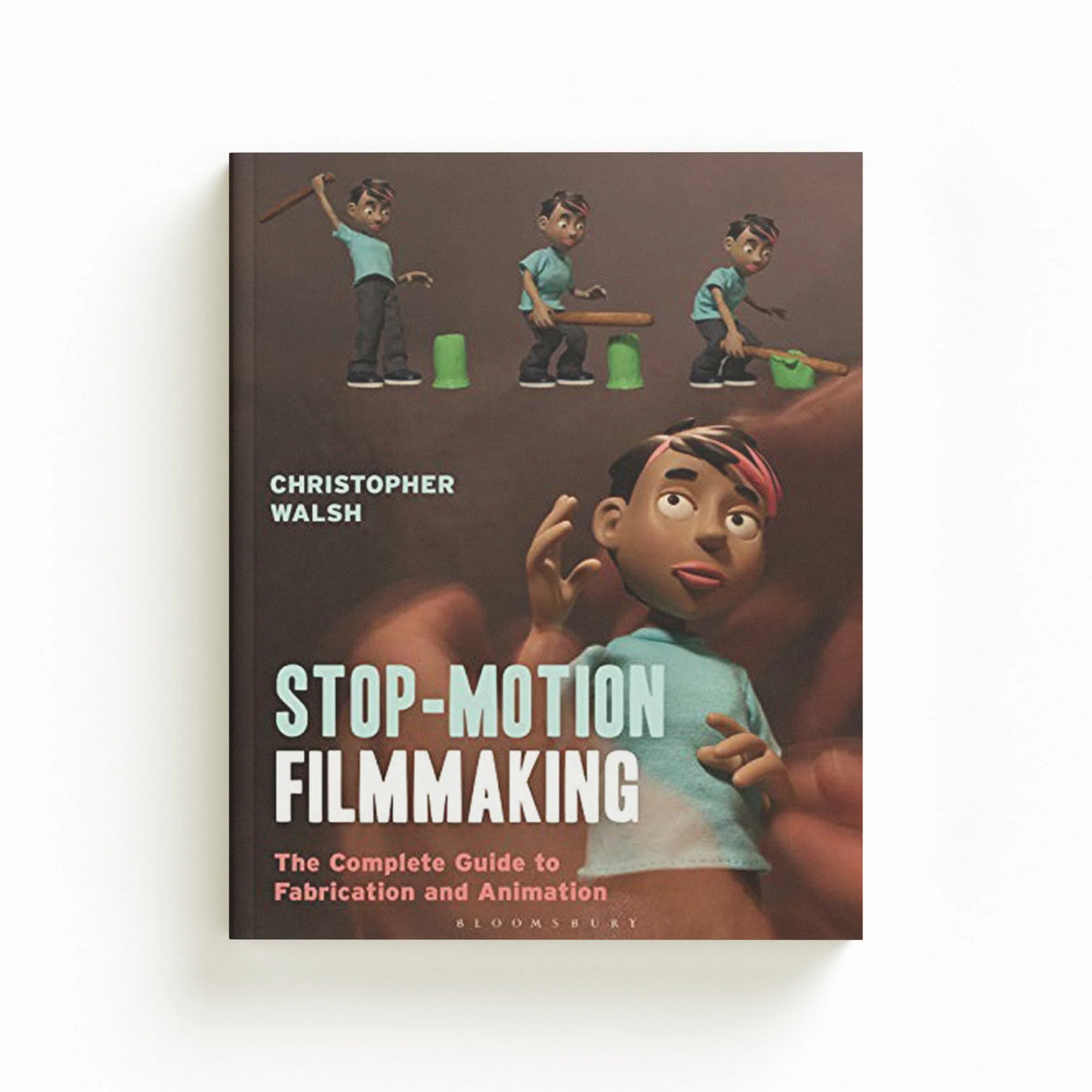 Stop Motion Filmmaking by Christopher  Walsh; 9781474268042