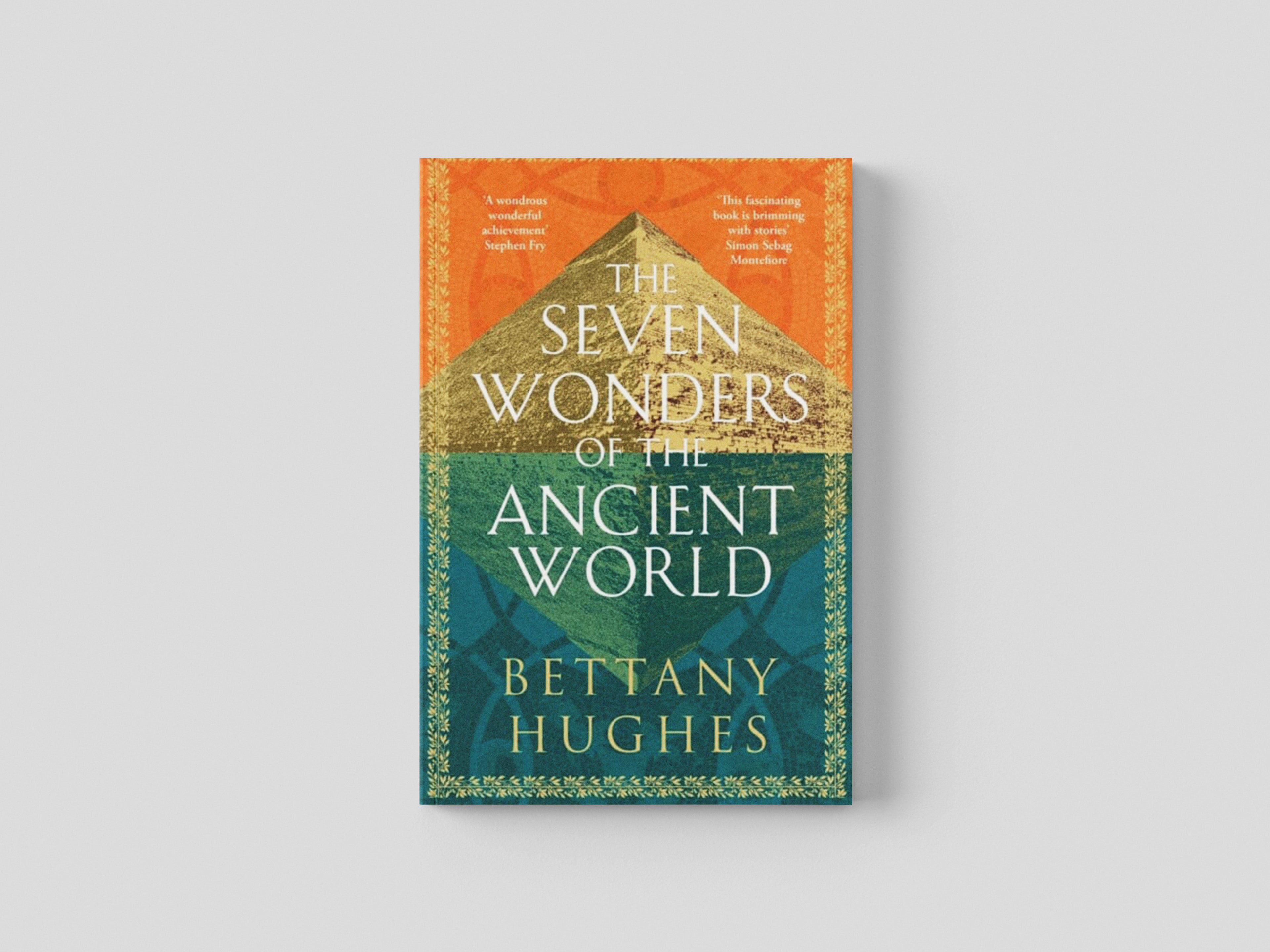 The Seven Wonders of the Ancient World by Bettany Hughes; 9781474610322