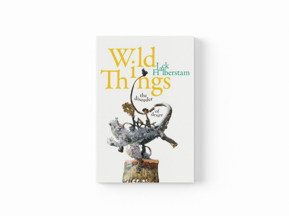 Wild Things by Jack Halberstam; 9781478011088