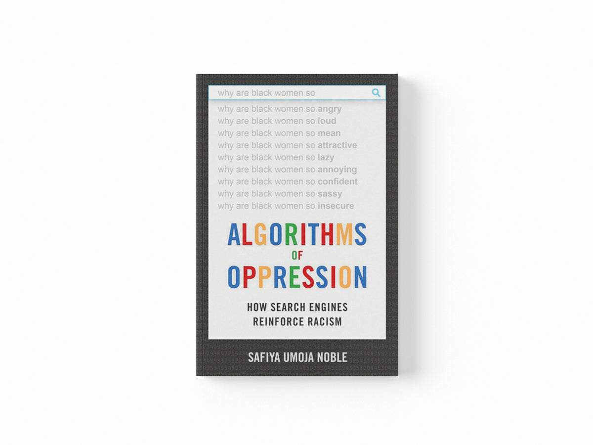 Algorithms of Oppression by Safiya Umoja Noble; 9781479837243