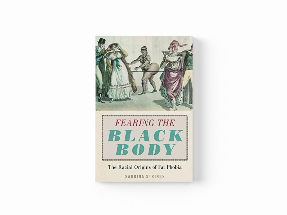 Fearing the Black Body by Sabrina Strings; 9781479886753