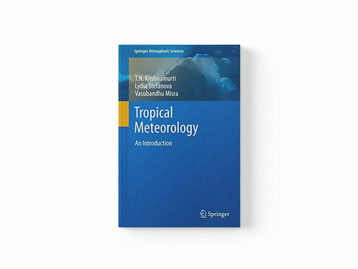 Tropical Meteorology by Lydia Stefanova; Vasubandhu Misra; T.N. Krishnamurti; 9781489998132
