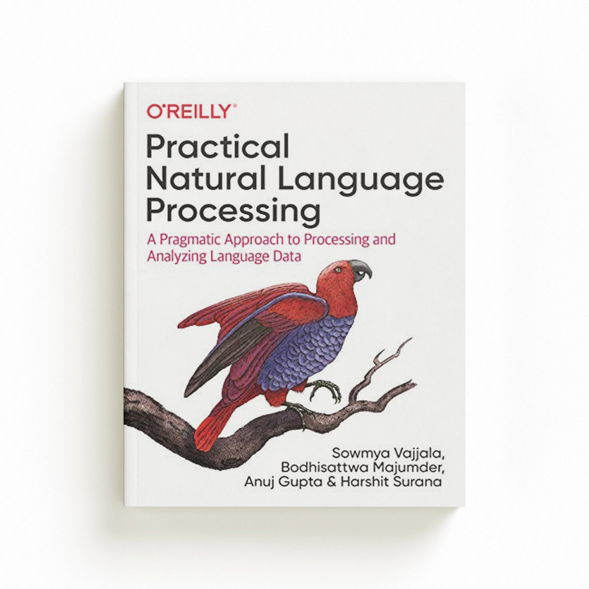 Practical Natural Language Processing by Anuj Gupta; Sowmya Vajjala; Harshit Surana; Bodhisattwa Majumder; 9781492054054