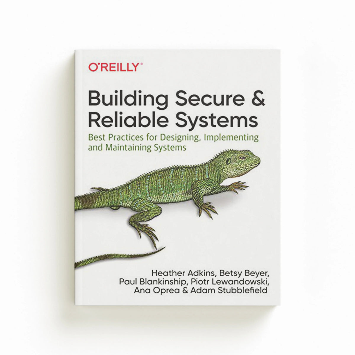 Building Secure and Reliable Systems by Adam Stubblefield; Piotr Lewandowski; Paul Blankinship; Heather Adkins; Betsy Beyer; Ana Oprea; 9781492083122