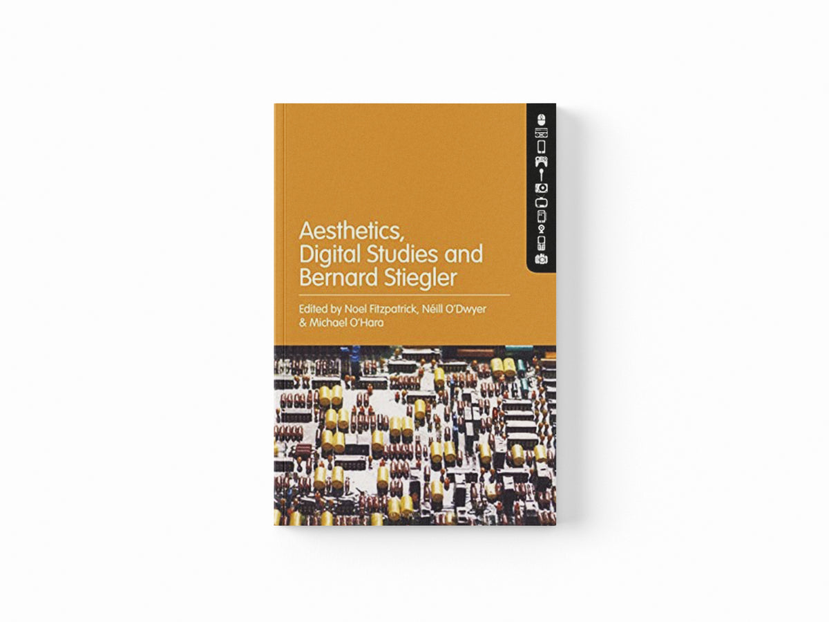 Aesthetics, Digital Studies and Bernard Stiegler; 9781501381102