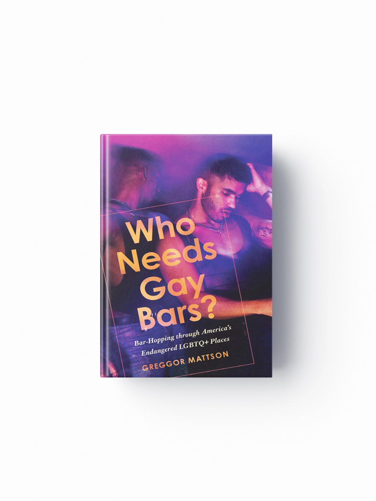 Who Needs Gay Bars? by Greggor Mattson; 9781503629202