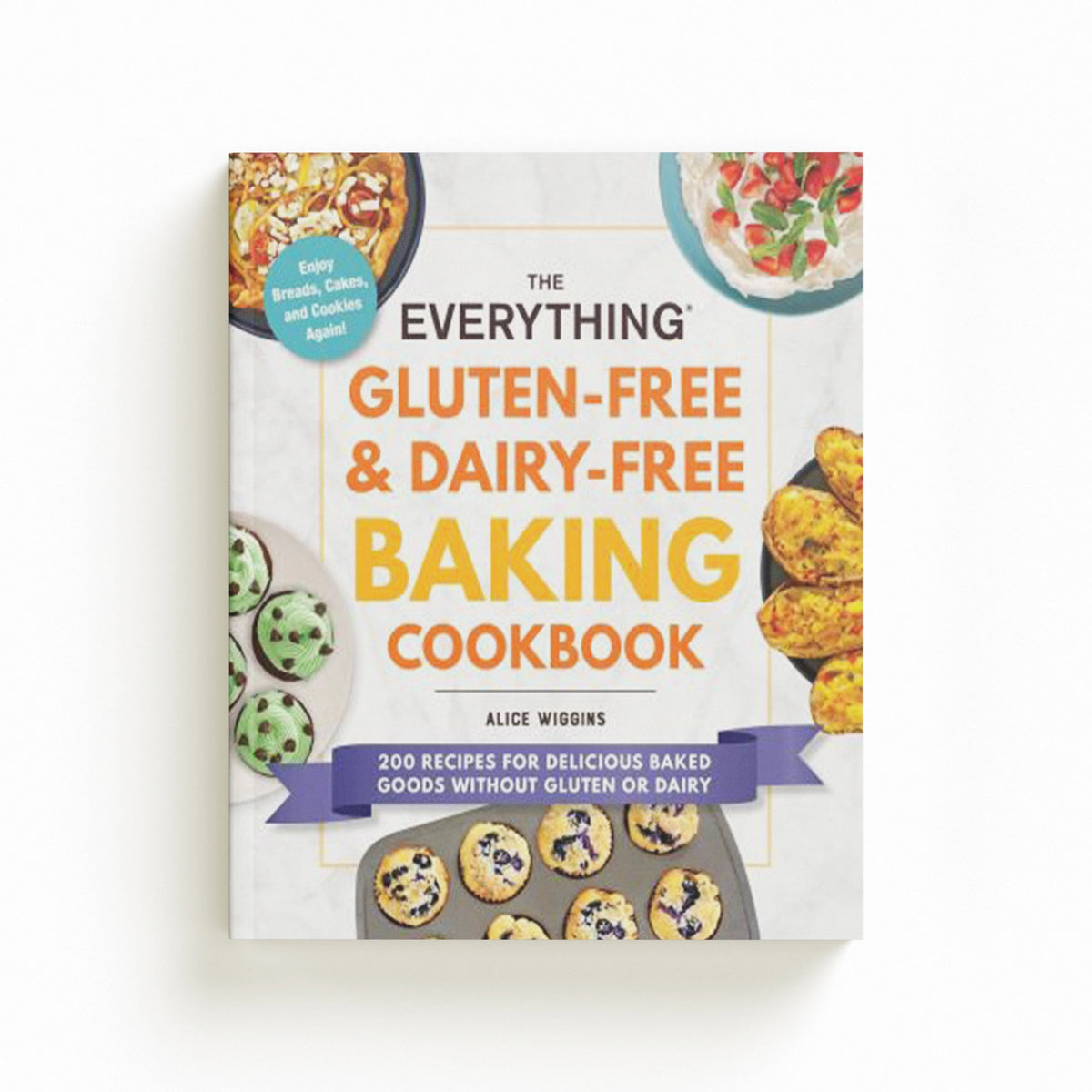 The Everything Gluten-Free & Dairy-Free Baking Cookbook by Alice Wiggins; 9781507216187