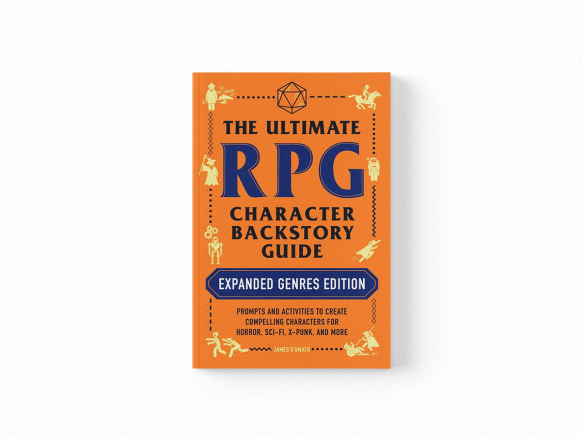 The Ultimate RPG Character Backstory Guide: Expanded Genres Edition by James D’Amato; 9781507217917