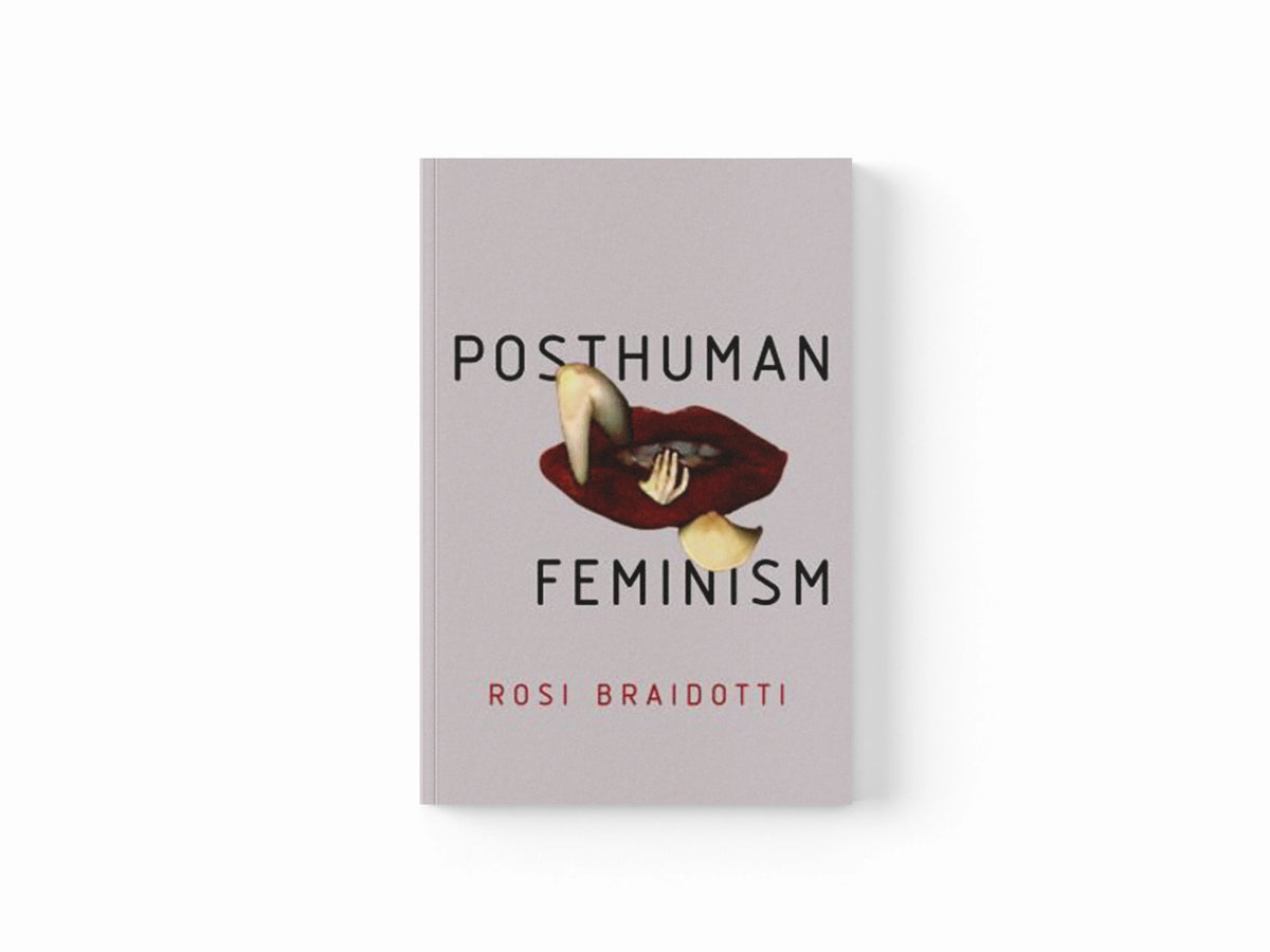 Posthuman Feminism by Rosi Braidotti; 9781509518081