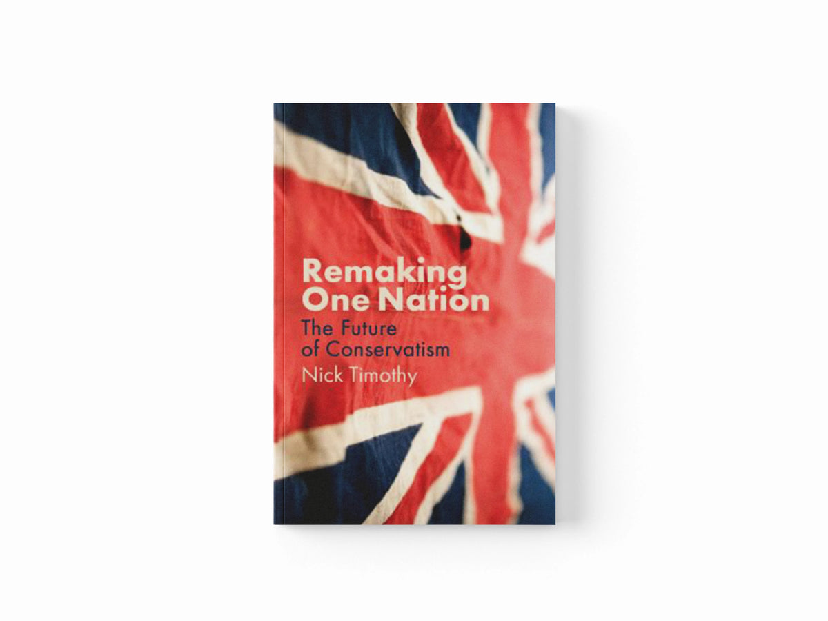 Remaking One Nation by Nick Timothy; 9781509539185