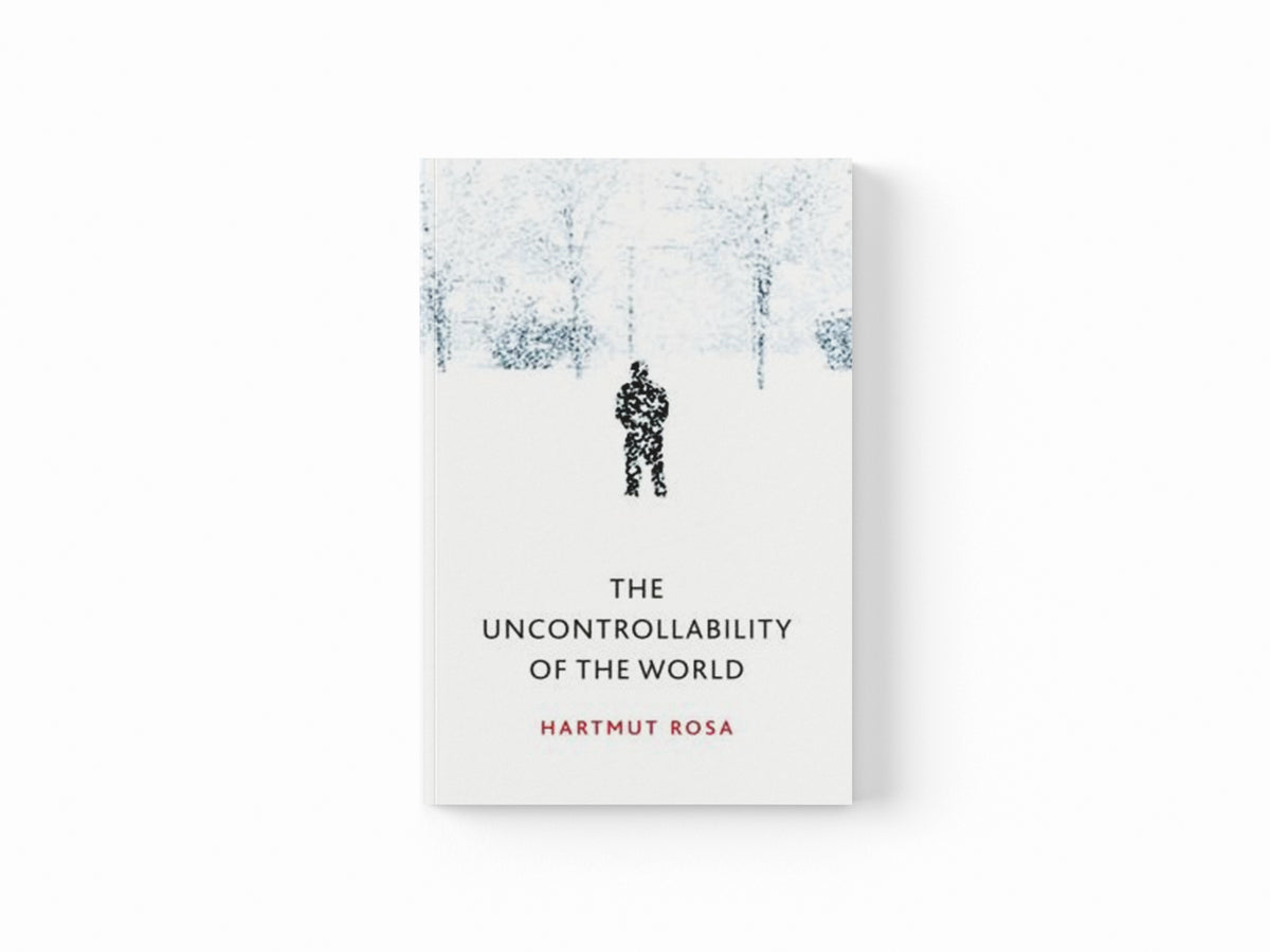 The Uncontrollability of the World by Hartmut  Rosa; 9781509543168