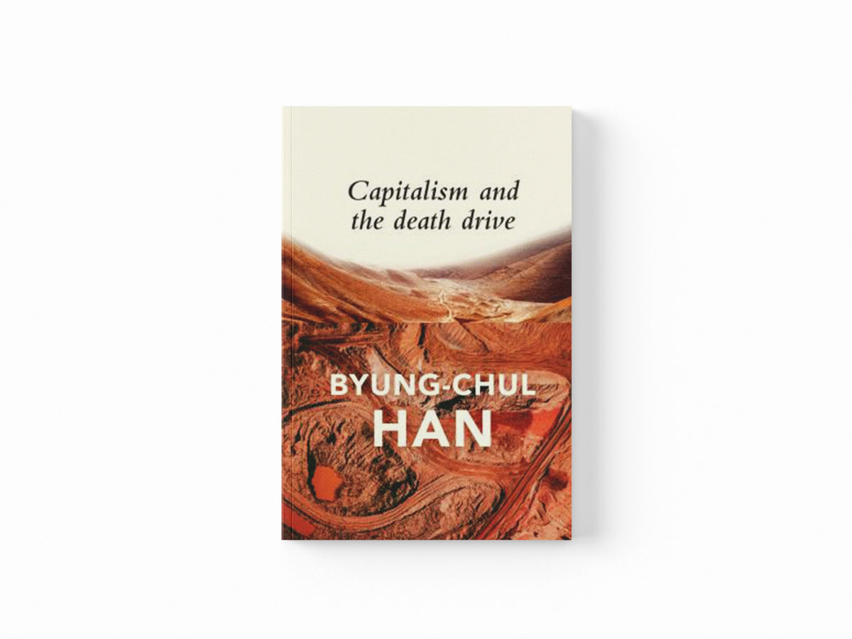 Capitalism and the Death Drive by Byung-Chul Han; 9781509545001