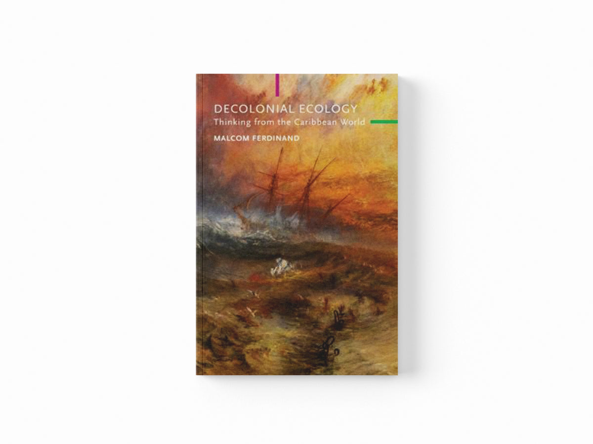 Decolonial Ecology by Malcom Ferdinand; 9781509546237
