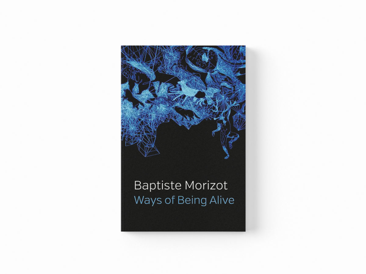 Ways of Being Alive by Baptiste Morizot; 9781509547210
