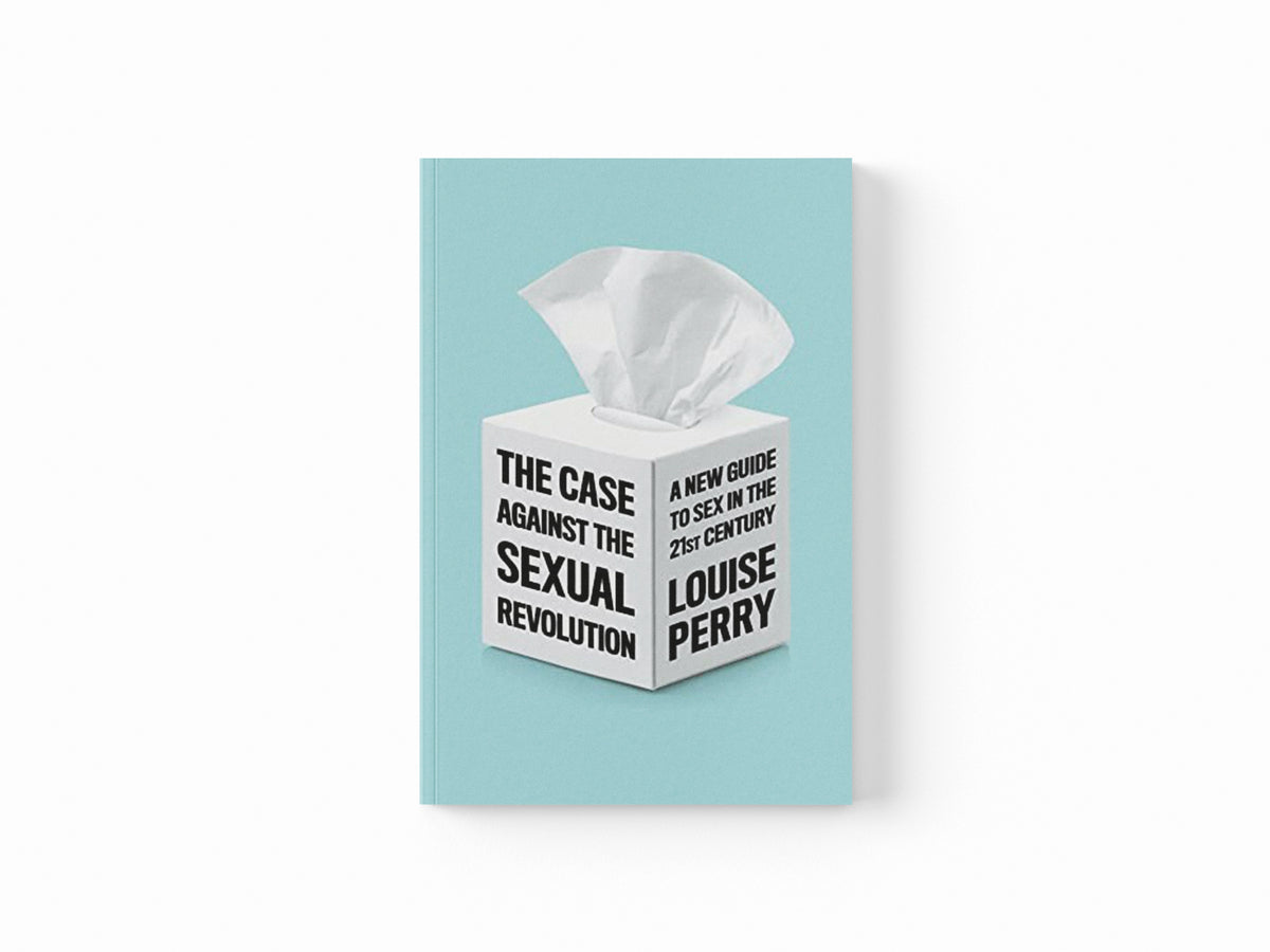 The Case Against the Sexual Revolution by Louise Perry; 9781509549993