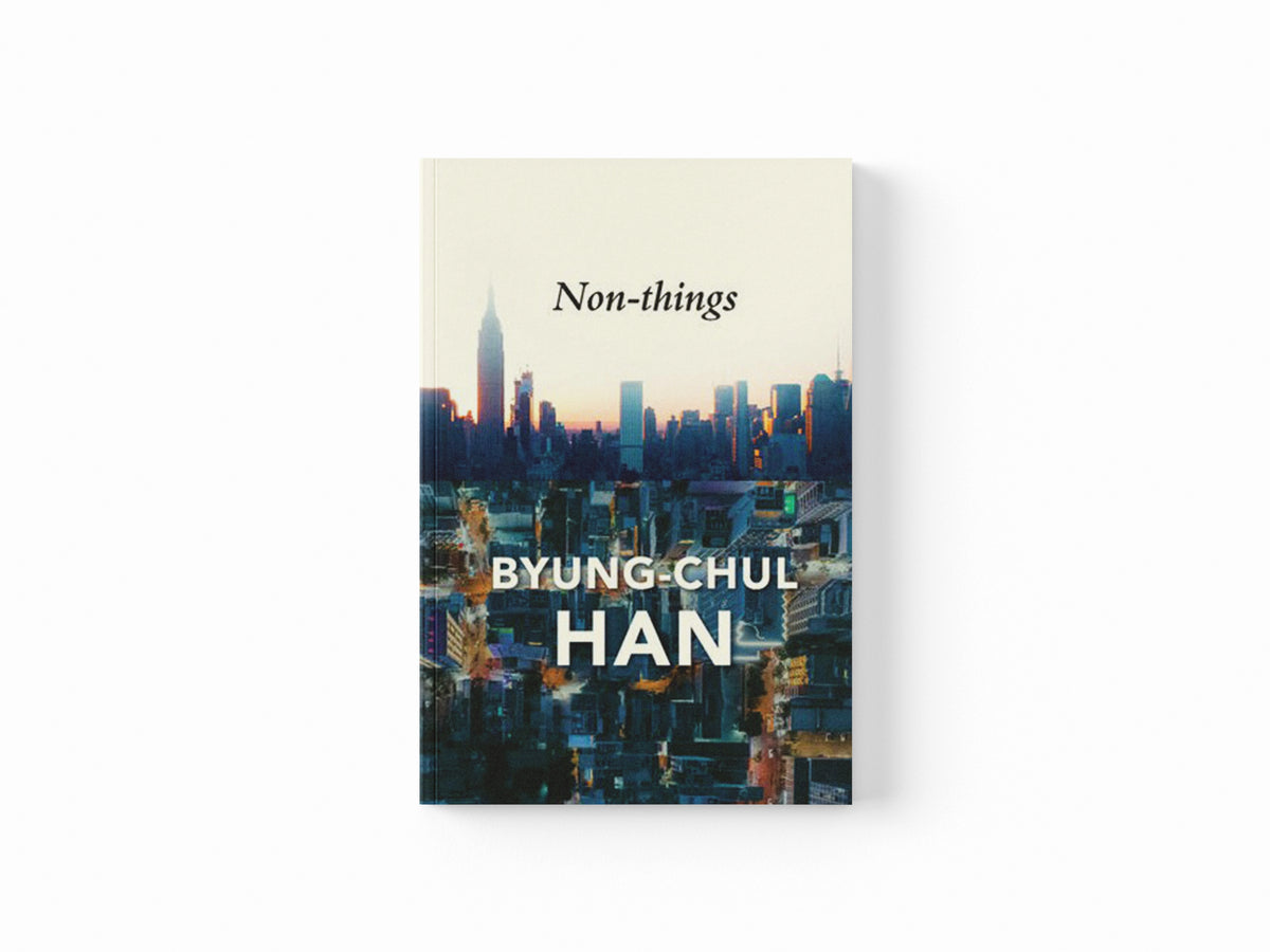 Non-things by Byung-Chul (Berlin University of the Arts, Germany) Han; 9781509551705