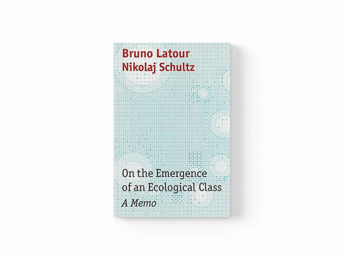 On the Emergence of an Ecological Class by Bruno , Paris, France) Latour; Nikolaj  Schultz; 9781509555062