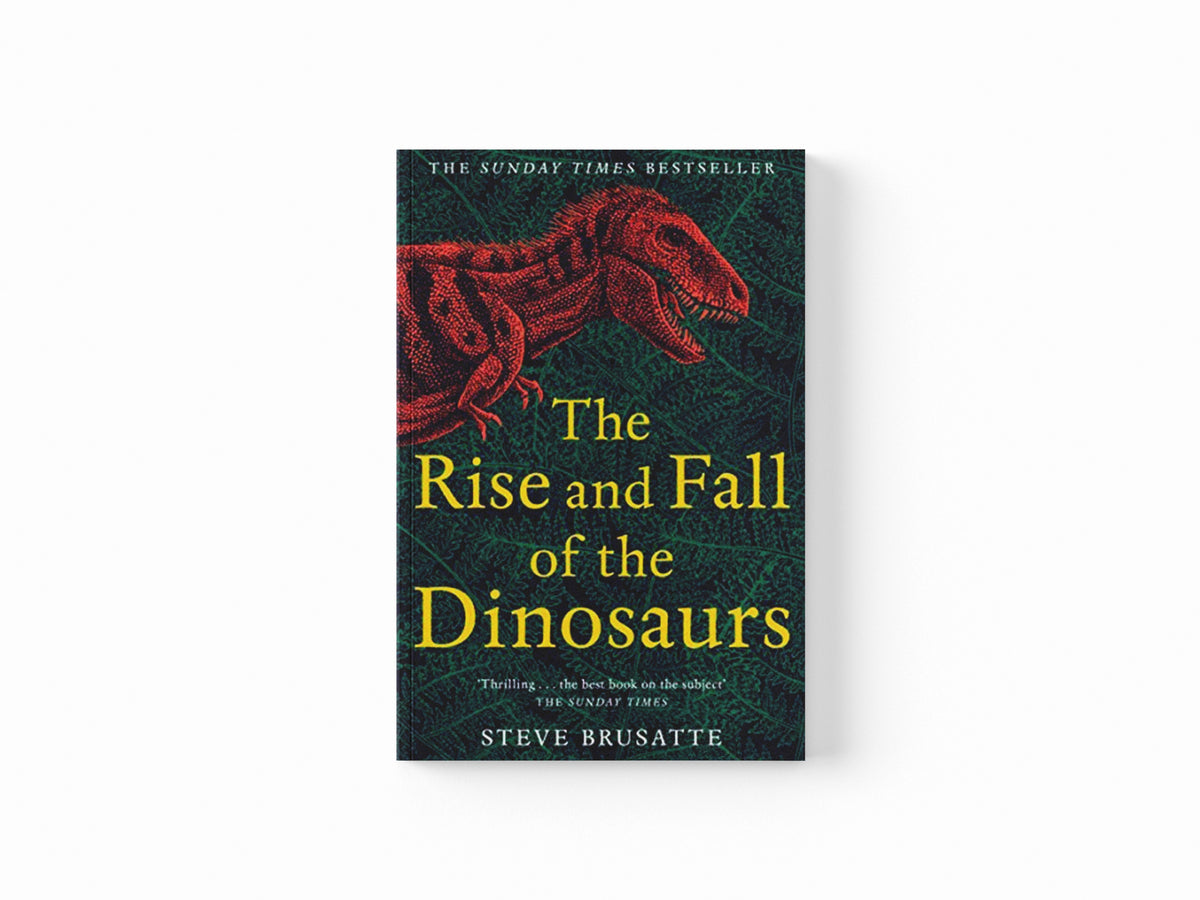 The Rise and Fall of the Dinosaurs by Steve Brusatte; 9781509830091