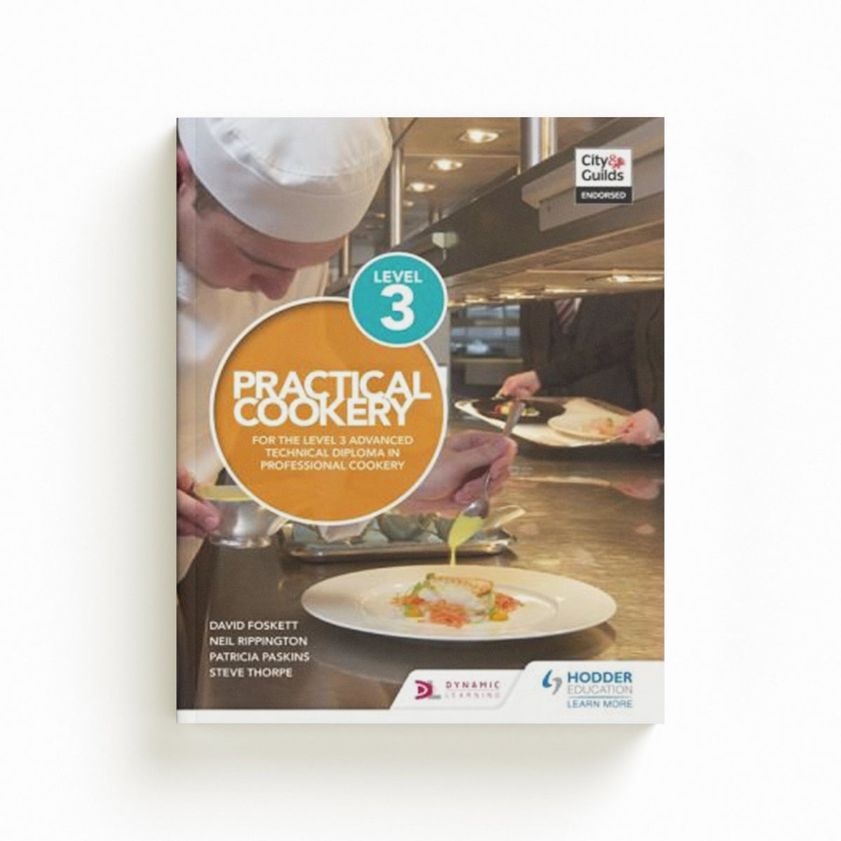 Practical Cookery for the Level 3 Advanced Technical Diploma in Professional Cookery by Neil Rippington; Steve Thorpe; Professor David Foskett; Patricia Paskins; 9781510401853