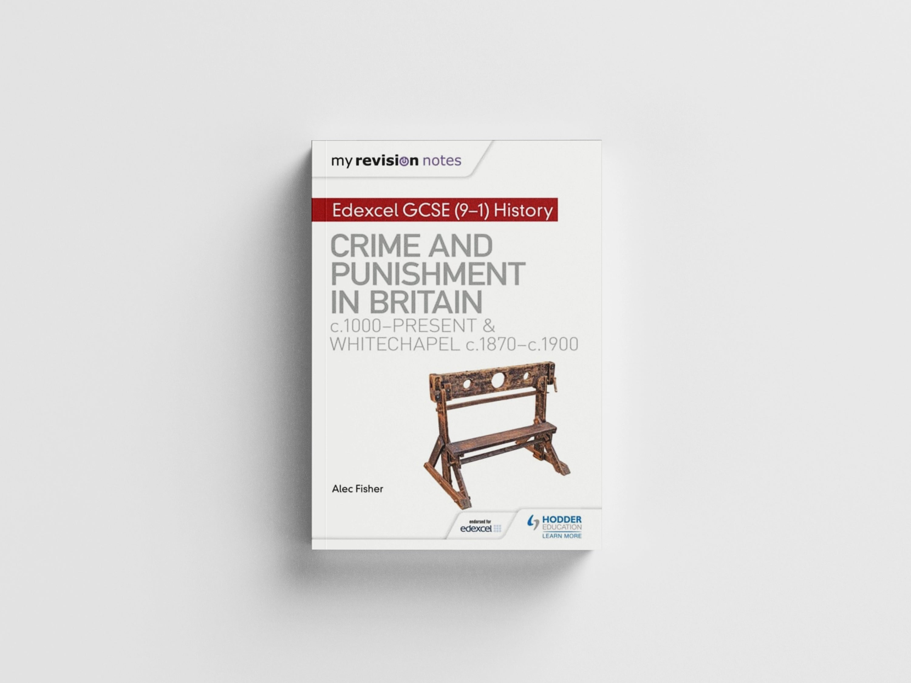 My Revision Notes: Edexcel GCSE (9-1) History: Crime and punishment in Britain, c1000-present and Whitechapel, c1870-c1900