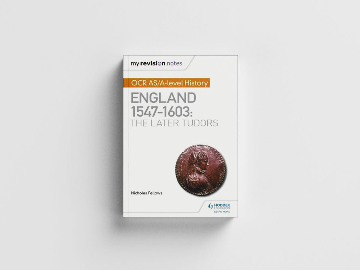 My Revision Notes: OCR AS/A-level History: England 1547–1603: the Later Tudors by Nicholas Fellows; 9781510416406