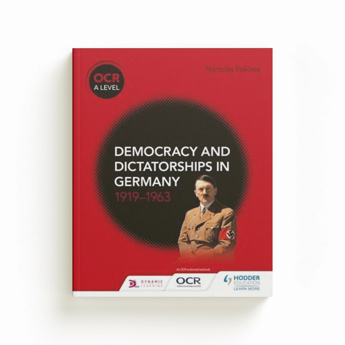 OCR A Level History: Democracy and Dictatorships in Germany 1919–63 by Nicholas Fellows; 9781510416543