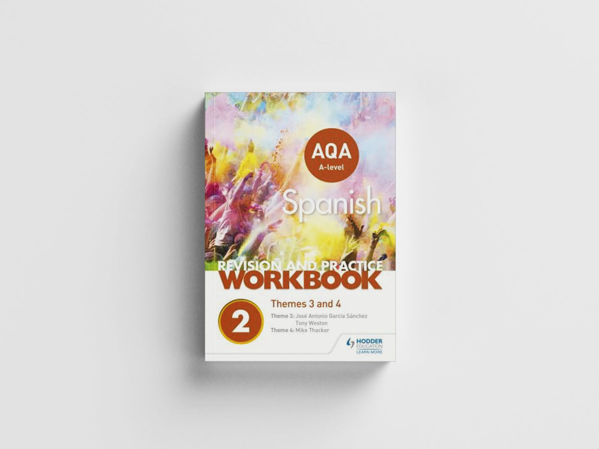 AQA A-level Spanish Revision and Practice Workbook: Themes 3 and 4 by Jose Antonio Garcia Sanchez; Tony Weston; Mike Thacker; 9781510416758