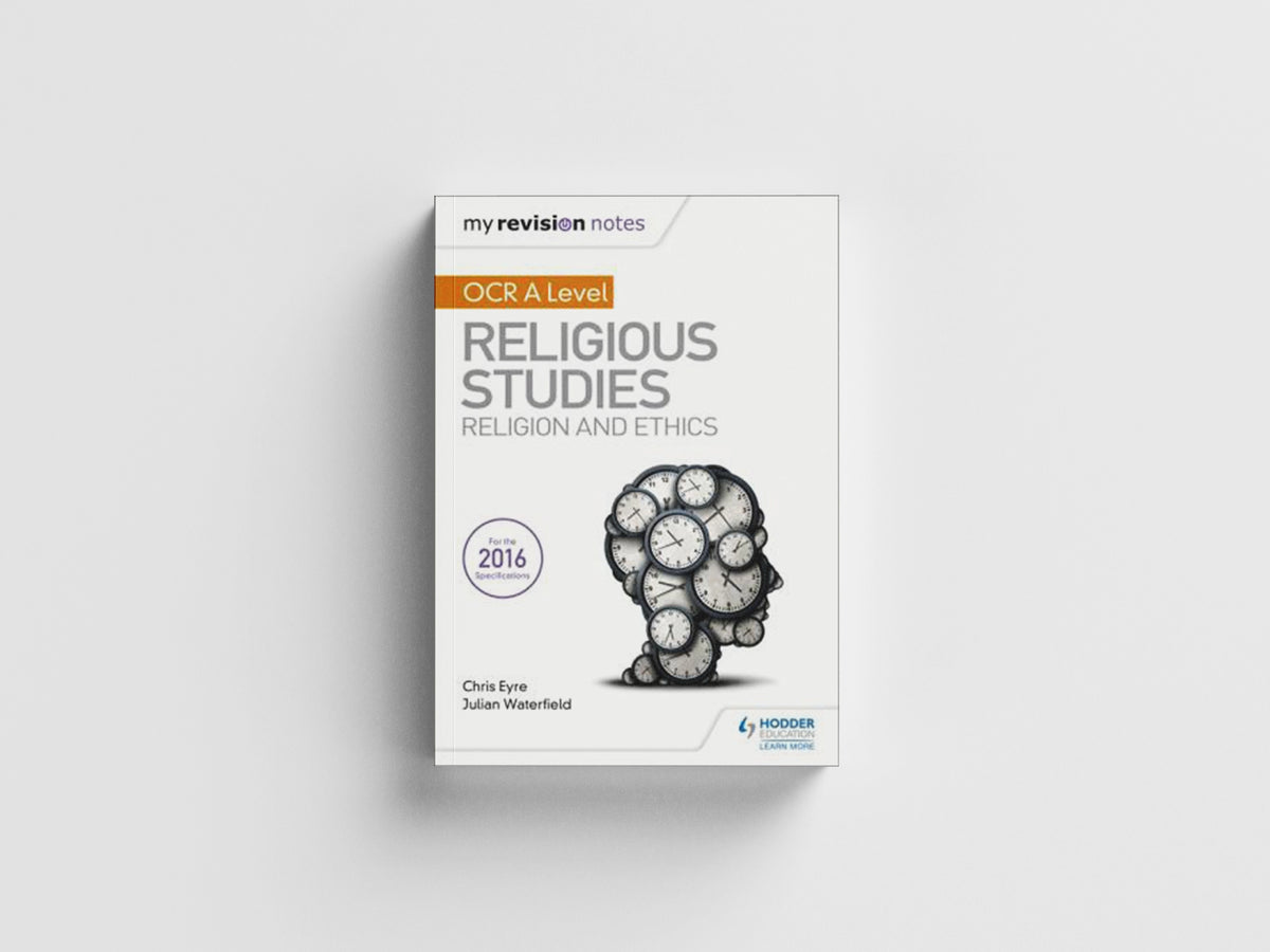 My Revision Notes OCR A Level Religious Studies: Religion and Ethics by Chris Eyre; Julian Waterfield; 9781510418059